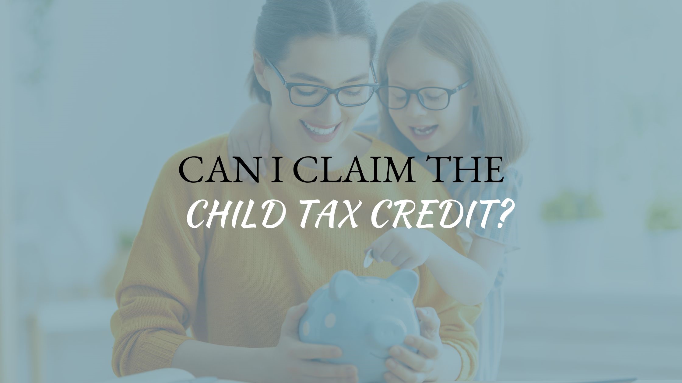 Can I Claim The Child Tax Credit