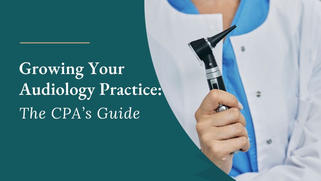 Growing Your Audiology Practice:The CPA’s Guide