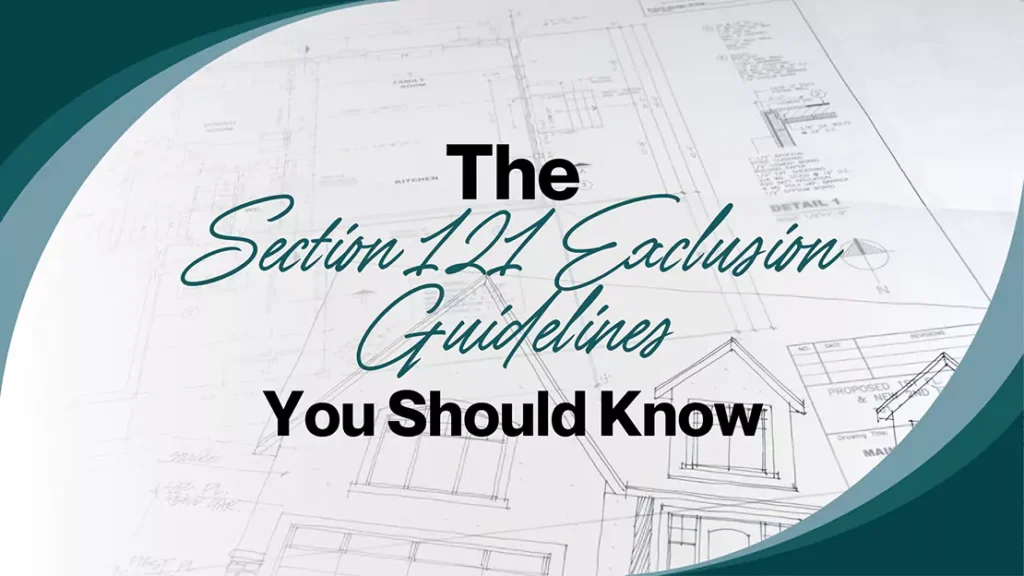 The Section 121 Exclusion Guidelines You Should Know